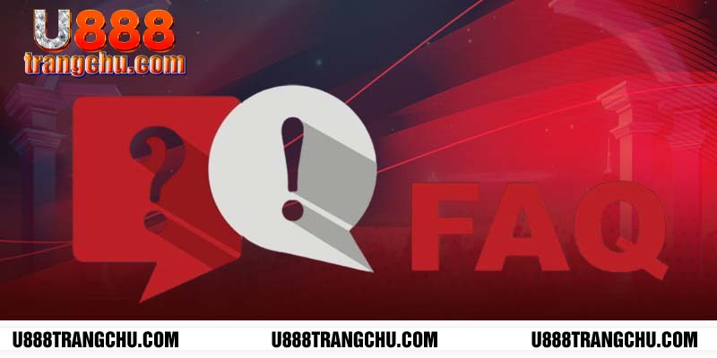FAQ U888 thường gặp nhất 2024