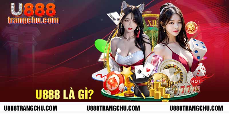 U888 - U888 trang chủ là gì?