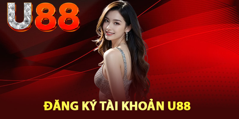 Các bước đăng ký tài khoản U88 siêu nhanh